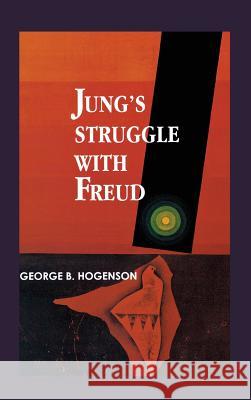 Jung's Struggle with Freud: A Metabiological Study George B Hogenson   9781630510145