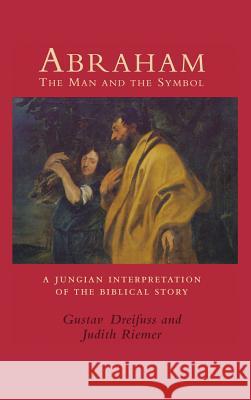 Abraham, the Man and the Symbol: A Jungian Interpretation of the Biblical Story Gustav Dreifus Judith Riemer  9781630510190 Chiron Publications