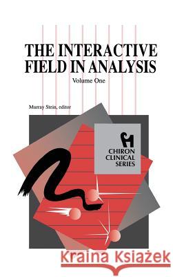 The Interactive Field in Analysis (Chiron Clinical Series) Murray Stein (International School for A   9781630510220 Chiron Publications