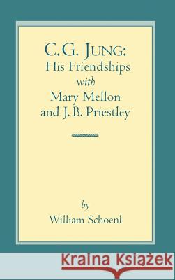 C.G. Jung: His Friendships with Mary Mellon and J.B. Priestley William J Schoenl   9781630510305 Chiron Publications
