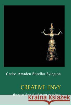 Creative Envy: The Rescue of One of Civilization's Major Forces Carlos Amadeu Botelho Byington Penelope Freeland 9781630510435 Chiron Publications
