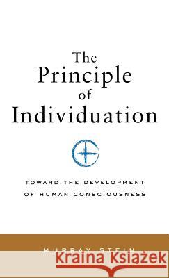 Principle of Individuation: Toward the Development of Human Consciousness Murray Stein (International School for A   9781630510534 Chiron Publications