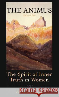 The Animus: The Spirit of the Inner Truth in Women, Volume 2 Barbara Hannah   9781630510619 Chiron Publications