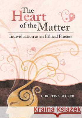 The Heart of the Matter- Individuation as an Ethical Process; 2nd Edition - Hardcover Becker, Christina 9781630510725 Chiron Publications