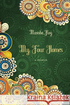 My Four Homes: A Memoir Manisha Roy 9781630512125 Chiron Publications