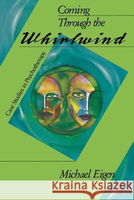 Coming Through the Whirlwind: Case Studies in Psychotherapy Michael Eigen 9781630512507 Chiron Publications