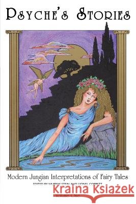 Psyche's Stories, Volume 1: Modern Jungian Interpretations of Fairy Tales Murray Stein (International School for A Lionel Corbett  9781630512651