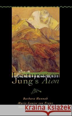 Lectures on Jung's Aion Barbara Hannah, Marie-Louis Von Franz 9781630513474 Chiron Publications