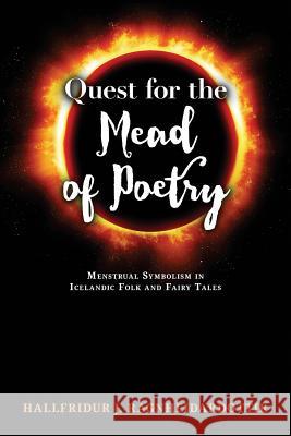 Quest for the Mead of Poetry: Menstrual Symbolism in Icelandic Folk and Fairy Tales Hallfridur J. Ragnheidardottir 9781630513696 Chiron Publications