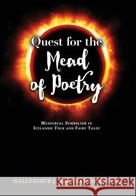 Quest for the Mead of Poetry: Menstrual Symbolism in Icelandic Folk and Fairy Tales Hallfridur Ragnheidardottir 9781630513702 Chiron Publications