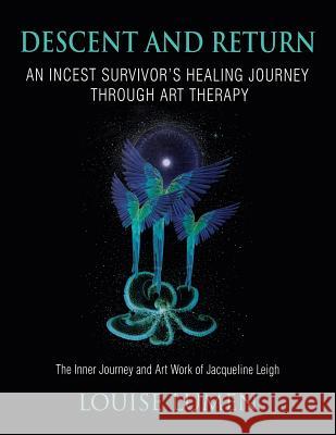 Descent and Return: An Incest Survivor's Healing Journey Through Art Therapy Louise Lumen 9781630513818 Chiron Publications