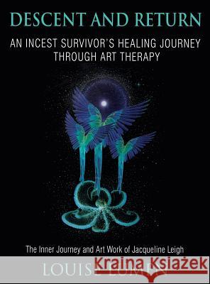 Descent and Return: An Incest Survivor's Healing Journey Through Art Therapy Louise Lumen 9781630513825 Chiron Publications