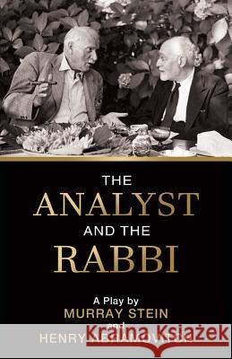 The Analyst and the Rabbi: A Play Murray Stein Henry Abramovitch 9781630517328 Chiron Publications
