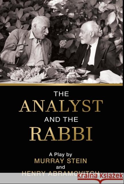 The Analyst and the Rabbi: A Play Murray Stein Henry Abramovitch 9781630517335 Chiron Publications