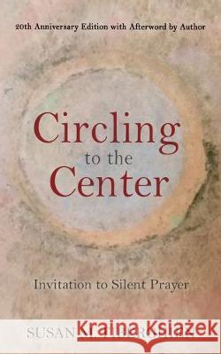 Circling to the Center: Invitation to Silent Prayer Susan Tiberghien 9781630517403