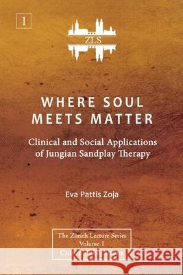 Where Soul Meets Matter: Clinical and Social Applications of Jungian Sandplay Therapy [ZLS Edition] Eva Pattis Zoja 9781630517526
