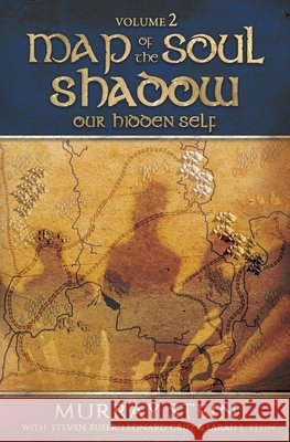 Map of the Soul - Shadow: Our Hidden Self Murray Stein, Sarah Stein, Leonard Cruz 9781630518004 Chiron Publications