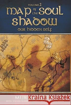 Map of the Soul - Shadow: Our Hidden Self Murray Stein Sarah Stein Leonard Cruz 9781630518011 Chiron Publications