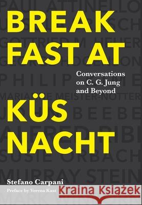 Breakfast At Küsnacht: Conversations on C.G. Jung and Beyond Carpani, Stefano 9781630518059 Chiron Publications