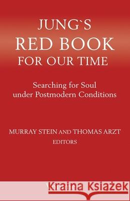 Jung's Red Book for Our Time: Searching for Soul Under Postmodern Conditions Volume 4 Murray Stein Thomas Arzt 9781630518165 Chiron Publications