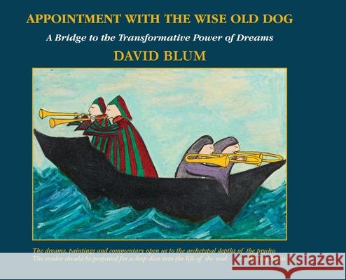 Appointment with the Wise Old Dog: A Bridge to the Transformative Power of Dreams David Blum 9781630518707 Chiron Publications