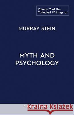 The Collected Writings of Murray Stein: Volume 2: Myth and Psychology Murray Stein 9781630518714 Chiron Publications