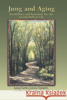 Jung And Aging: Possibilities And Potentials For The Second Half Of Life Leslie Sawin Lionel Corbett Michael Carbine 9781630519681