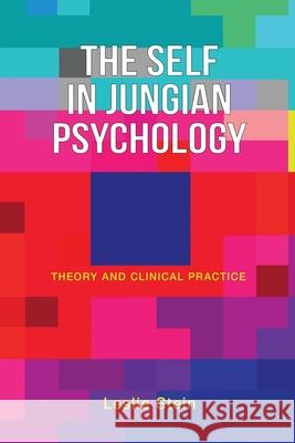 The Self in Jungian Psychology: Theory and Clinical Practice Leslie Stein 9781630519803 Chiron Publications