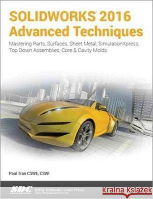 Solidworks 2016 Advanced Techniques Tran, Paul 9781630570026