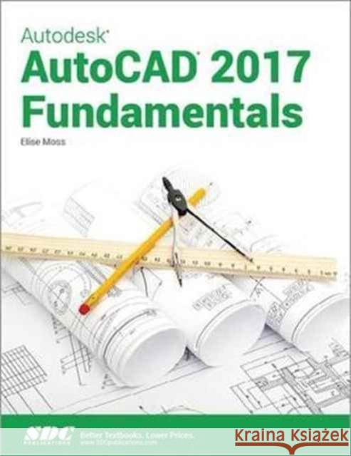 Autodesk AutoCAD 2017 Fundamentals Moss, Elise 9781630570170