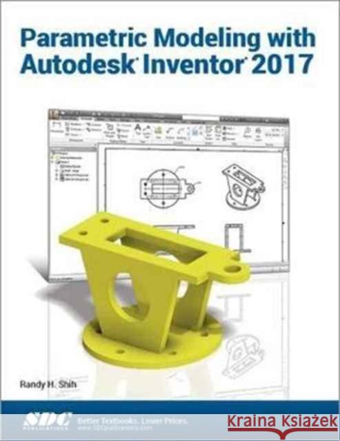 Parametric Modeling with Autodesk Inventor 2017 Shih, Randy 9781630570309