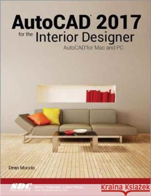 AutoCAD 2017 for the Interior Designer Muccio, Dean 9781630570361