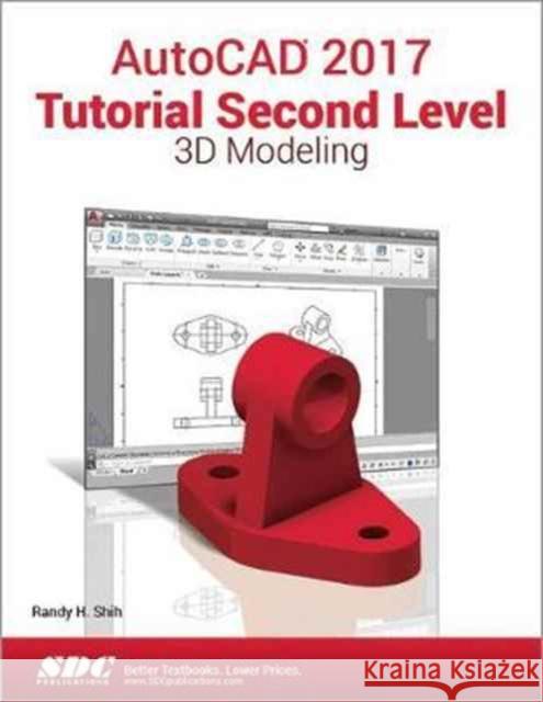 AutoCAD 2017 Tutorial Second Level 3D Modeling Shih, Randy 9781630570385