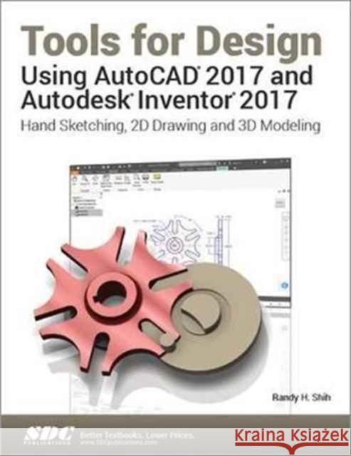 Tools for Design Using AutoCAD 2017 and Autodesk Inventor 2017 Shih, Randy 9781630570422