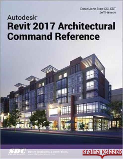 Autodesk Revit 2017 Architectural Command Reference (Including Unique Access Code) Stine, Daniel John 9781630570484