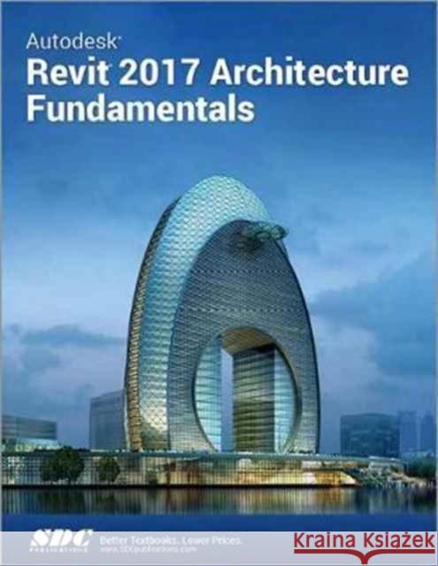 Autodesk Revit 2017 Architecture Fundamentals (Ascent) Ascent 9781630570491