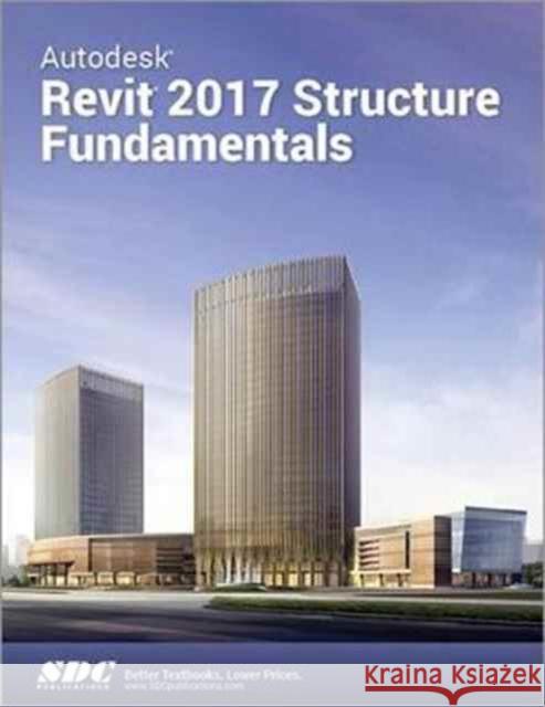 Autodesk Revit 2017 Structure Fundamentals (Ascent) Ascent 9781630570514