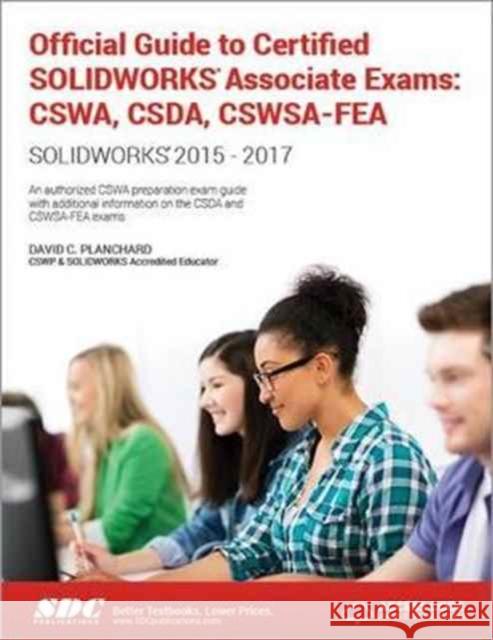 Official Guide to Certified Solidworks Associate Exams: Cswa, Csda, Cswsa-Fea (2015-2017) (Including Unique Access Code): Cswa, Csda, Cswsa-Fea (2015- Planchard, David 9781630570705 