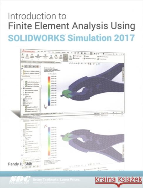 Introduction to Finite Element Analysis Using Solidworks Simulation 2017 Shih, Randy 9781630570774 SDC Publications