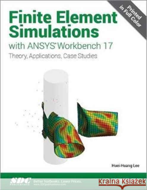 Finite Element Simulations with Ansys Workbench 17 (Including Unique Access Code) Lee, Huei-Huang 9781630570880