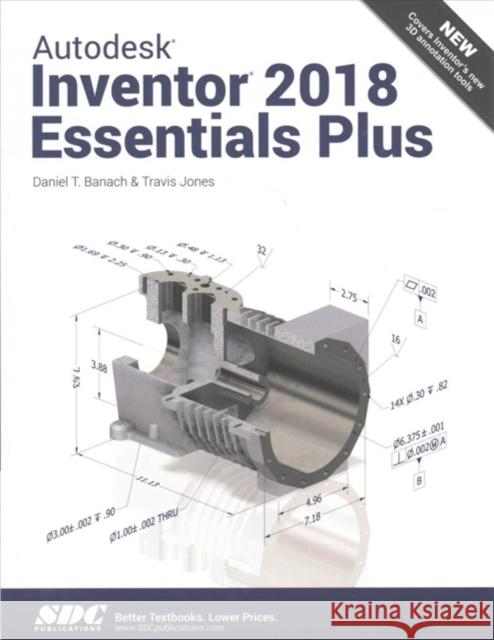 Autodesk Inventor 2018 Essentials Plus Banach, Daniel T. 9781630570897