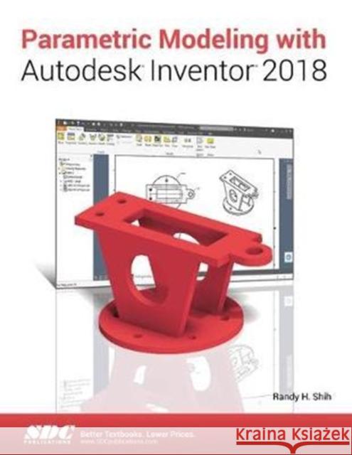 Parametric Modeling with Autodesk Inventor 2018 Shih, Randy 9781630571016