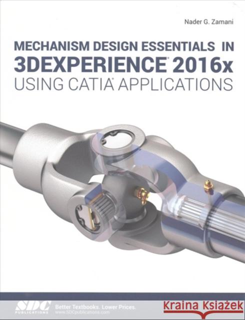 Mechanism Design Essentials in 3dexperience 2016x Using Catia Applications Zamani, Nadar 9781630571047 