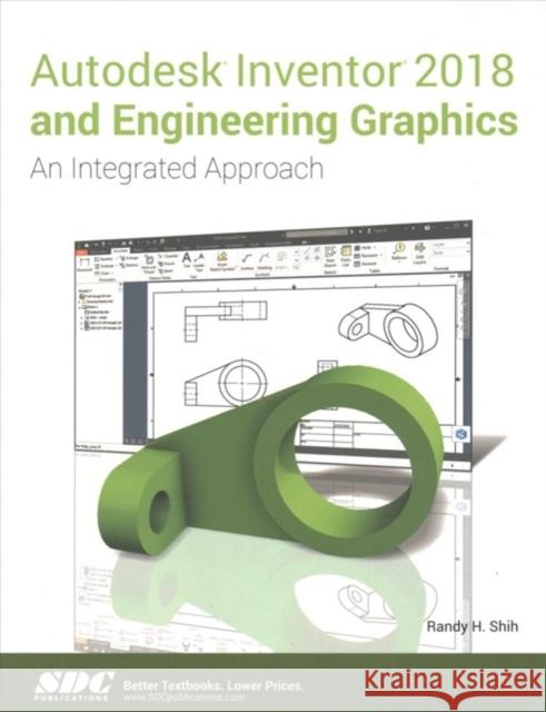 Autodesk Inventor 2018 and Engineering Graphics Randy Shih   9781630571139 SDC Publications