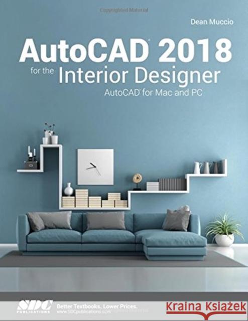 AutoCAD 2018 for the Interior Designer Muccio, Dean 9781630571191