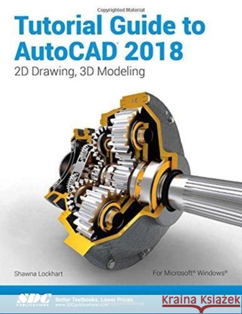 Tutorial Guide to AutoCAD 2018 Lockhart, Shawna 9781630571207