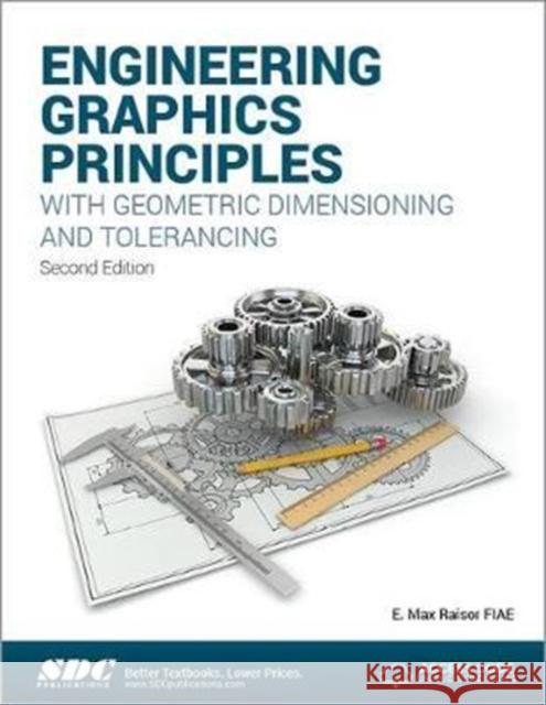 Engineering Graphics Principles with Geometric Dimensioning and Tolerancing Raisor, E. Max 9781630571214