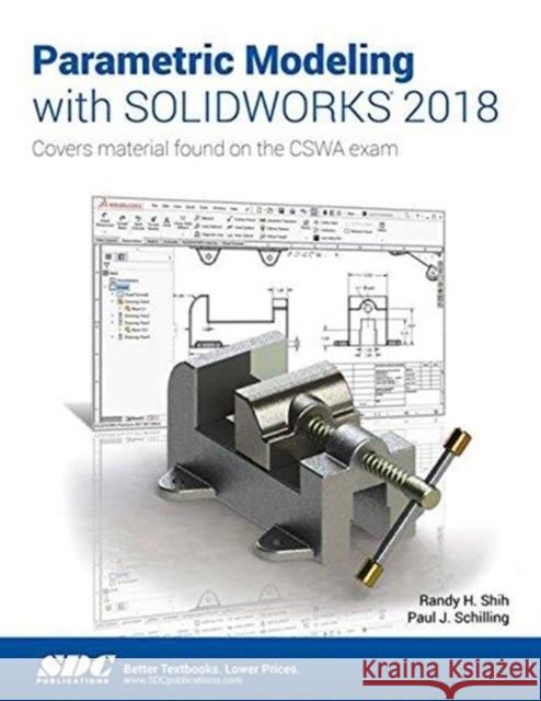 Parametric Modeling with SOLIDWORKS 2018 Paul Schilling Randy Shih  9781630571412 SDC Publications