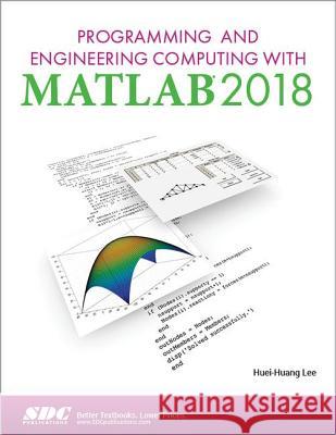 Programming and Engineering Computing with MATLAB 2018 Huei-Huang Lee   9781630571719