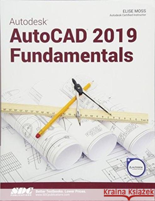 Autodesk AutoCAD 2019 Fundamentals Elise Moss   9781630571825 SDC Publications